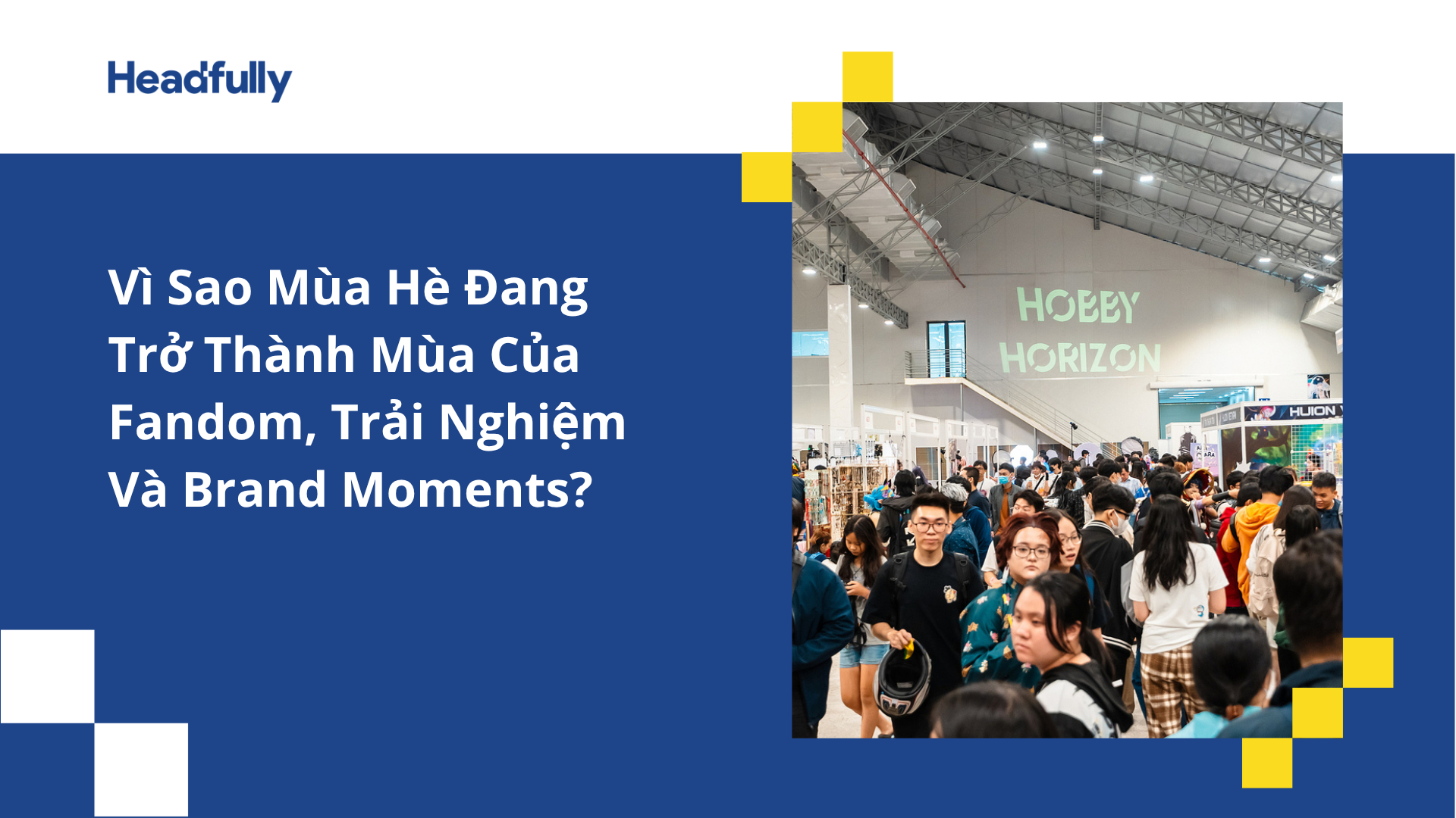 Vì Sao Mùa Hè Đang Trở Thành Mùa Của Fandom, Trải Nghiệm Và Brand Moments?