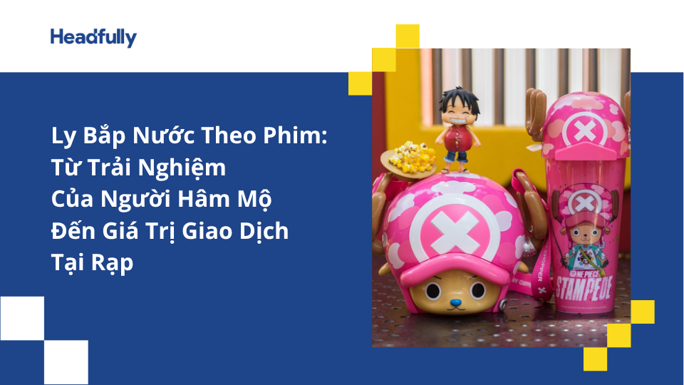 Ly Bắp Nước Theo Phim: Từ Trải Nghiệm Của Người Hâm Mộ Đến Giá Trị Giao Dịch Tại Rạp
